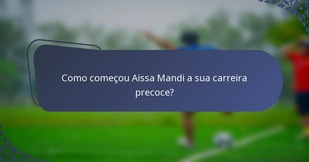 Como começou Aissa Mandi a sua carreira precoce?