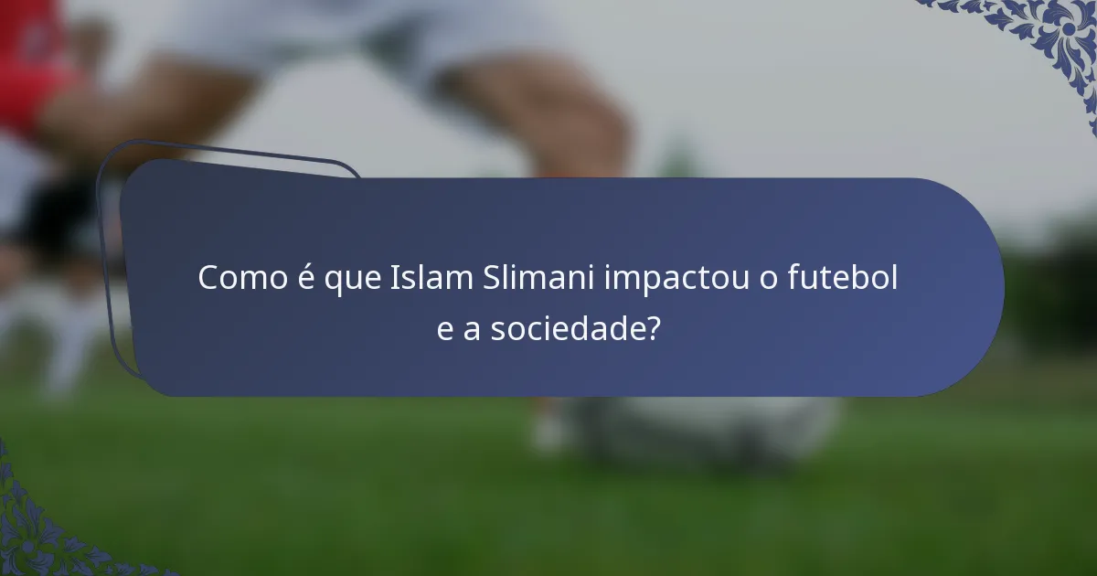 Como é que Islam Slimani impactou o futebol e a sociedade?