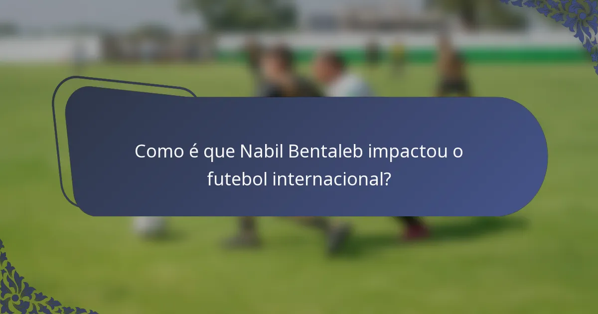 Como é que Nabil Bentaleb impactou o futebol internacional?