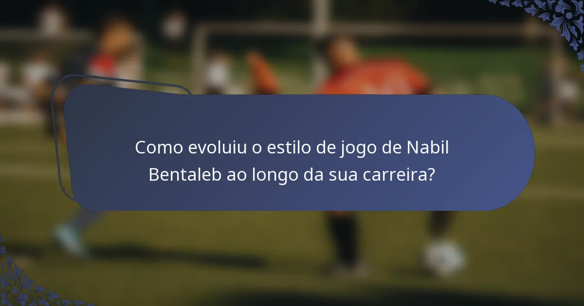 Como evoluiu o estilo de jogo de Nabil Bentaleb ao longo da sua carreira?