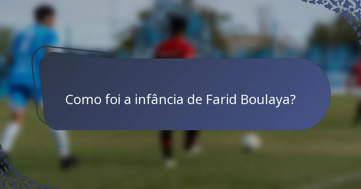 Como foi a infância de Farid Boulaya?