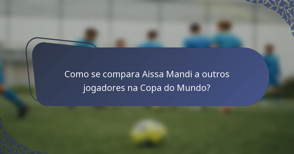 Como se compara Aissa Mandi a outros jogadores na Copa do Mundo?