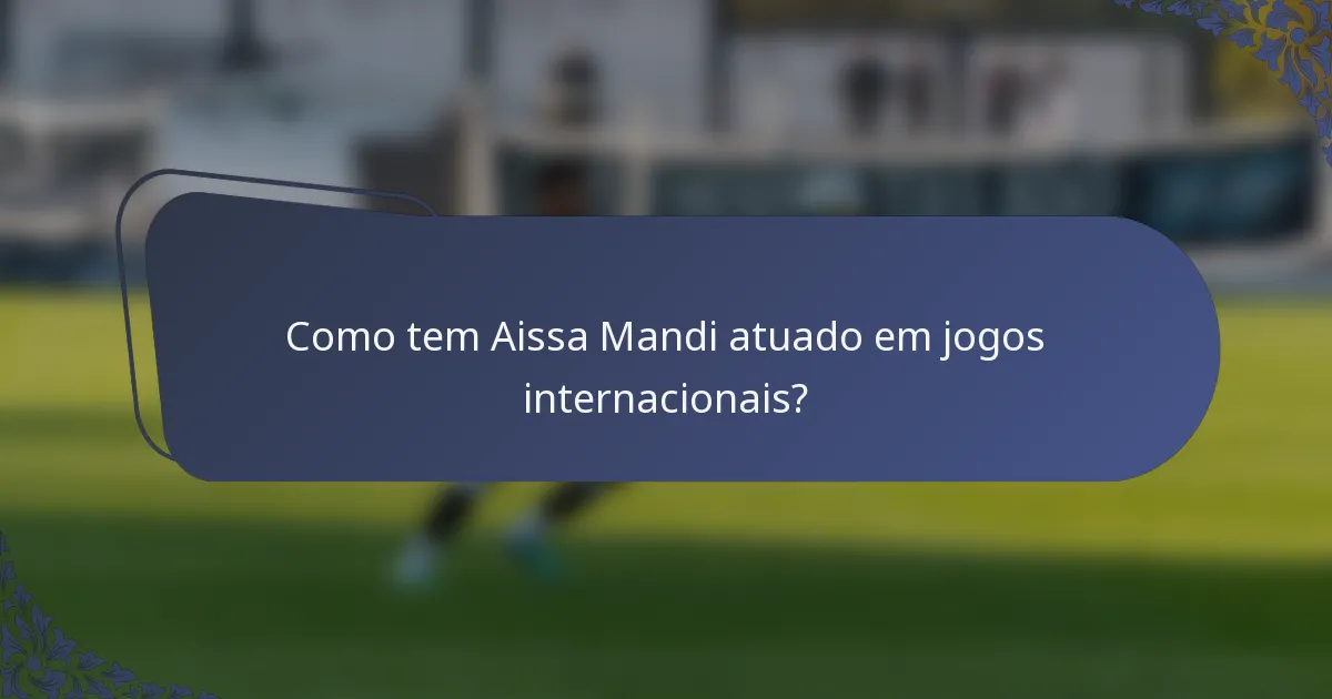 Como tem Aissa Mandi atuado em jogos internacionais?