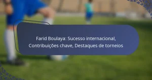 Farid Boulaya: Sucesso internacional, Contribuições chave, Destaques de torneios