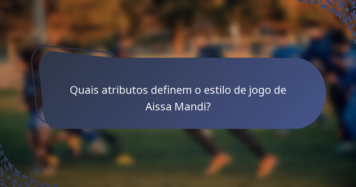 Quais atributos definem o estilo de jogo de Aissa Mandi?