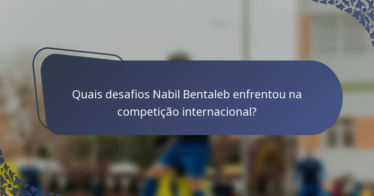 Quais desafios Nabil Bentaleb enfrentou na competição internacional?