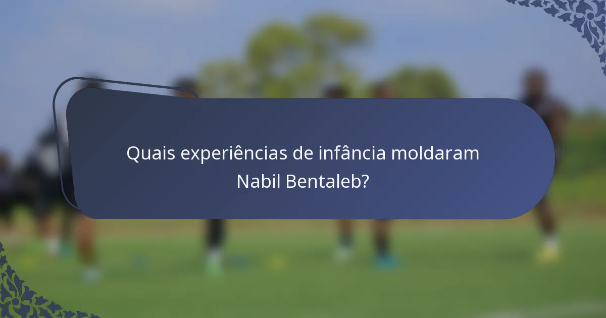 Quais experiências de infância moldaram Nabil Bentaleb?