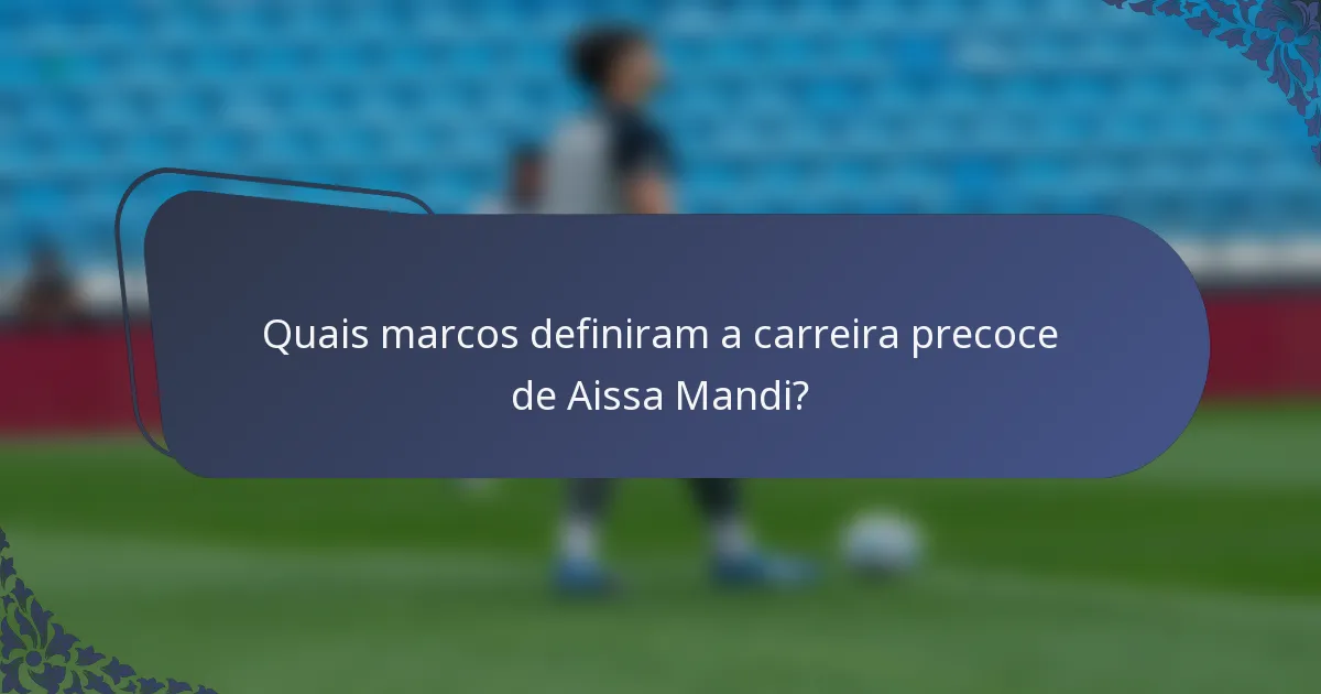 Quais marcos definiram a carreira precoce de Aissa Mandi?