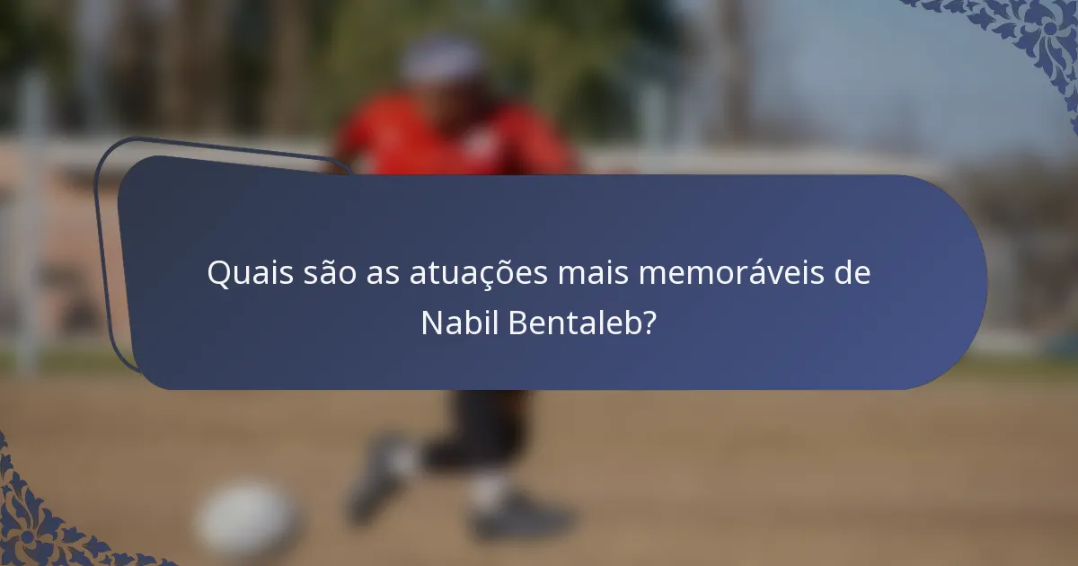 Quais são as atuações mais memoráveis de Nabil Bentaleb?