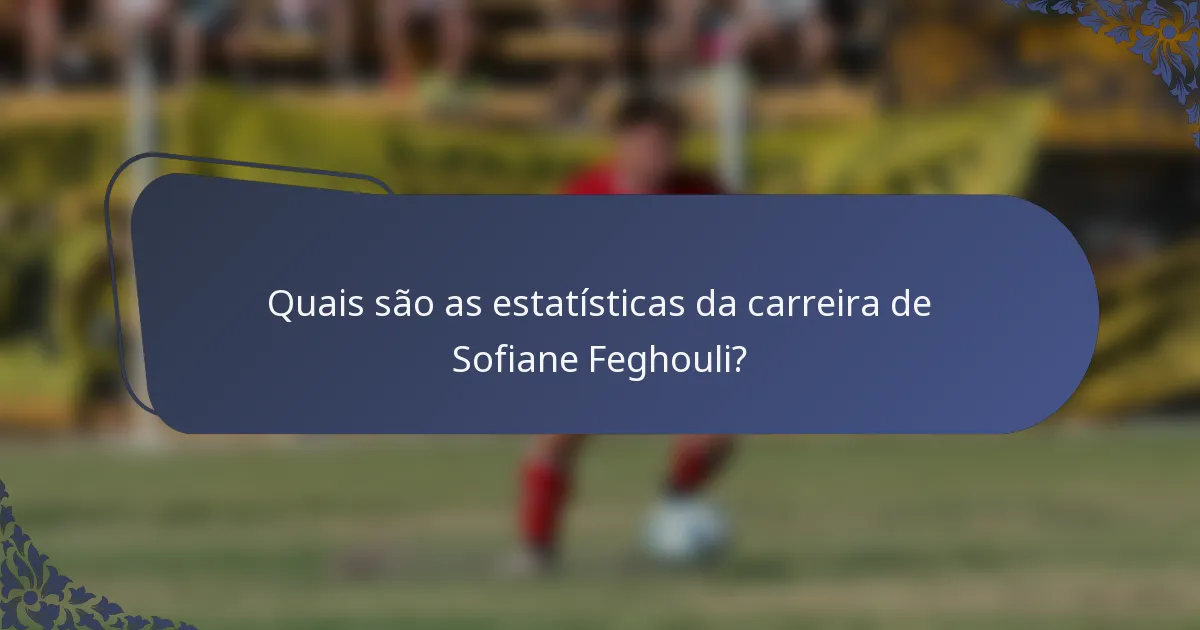 Quais são as estatísticas da carreira de Sofiane Feghouli?