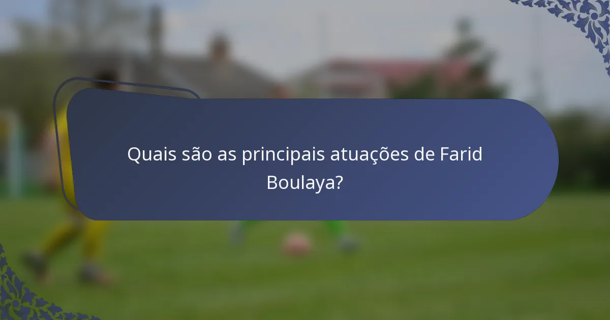 Quais são as principais atuações de Farid Boulaya?