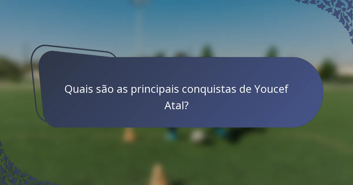 Quais são as principais conquistas de Youcef Atal?