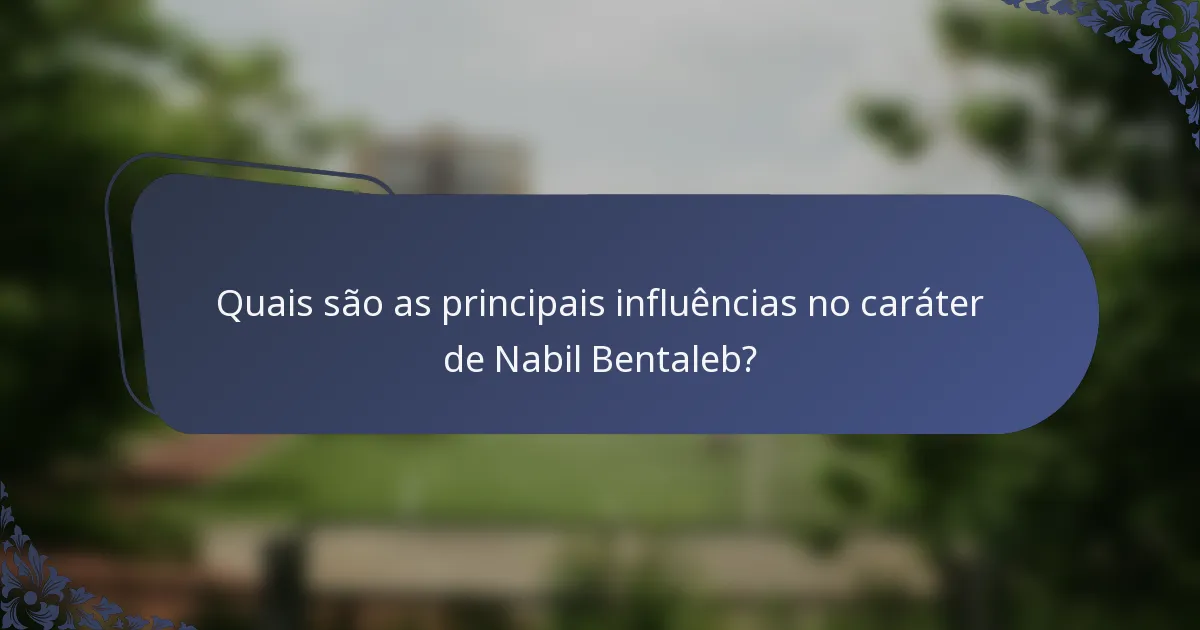 Quais são as principais influências no caráter de Nabil Bentaleb?