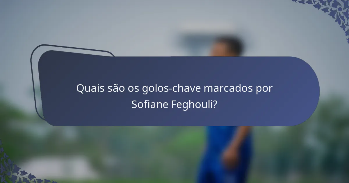 Quais são os golos-chave marcados por Sofiane Feghouli?