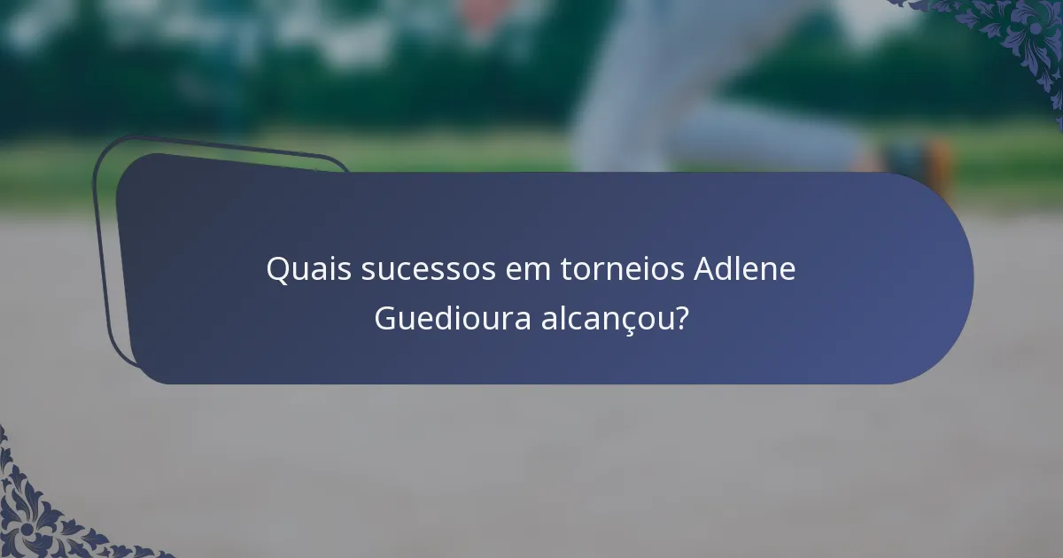 Quais sucessos em torneios Adlene Guedioura alcançou?