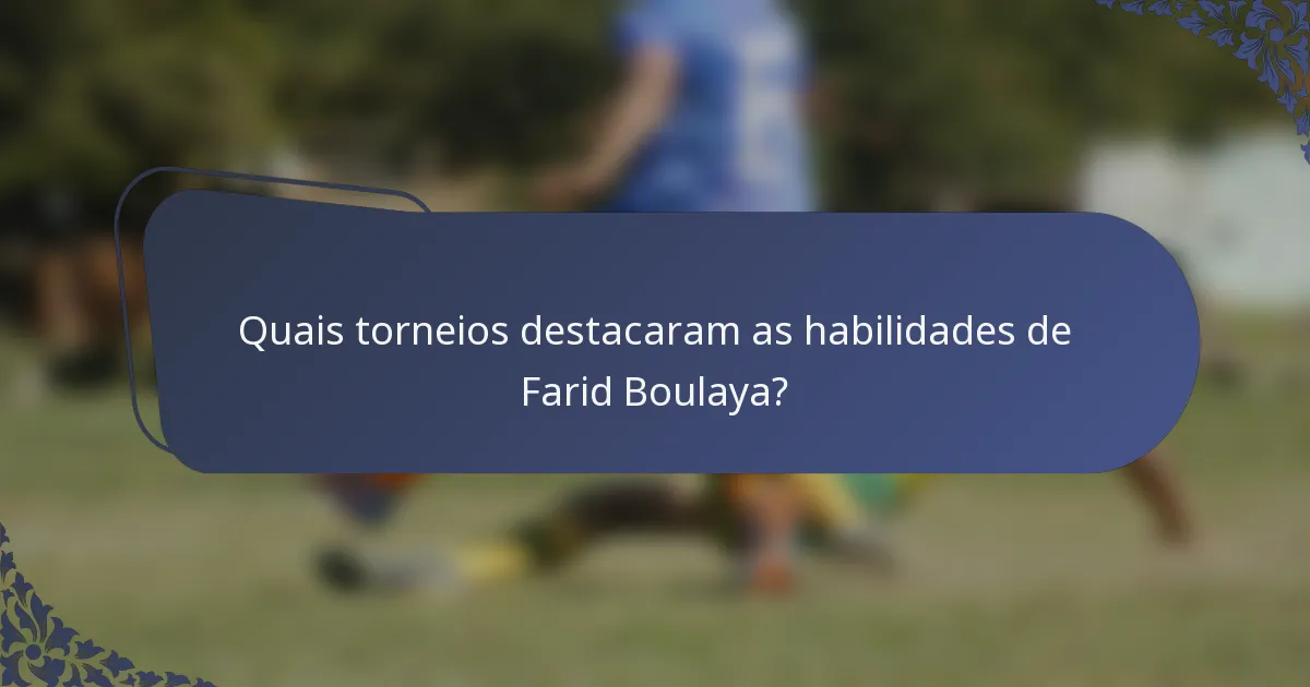 Quais torneios destacaram as habilidades de Farid Boulaya?