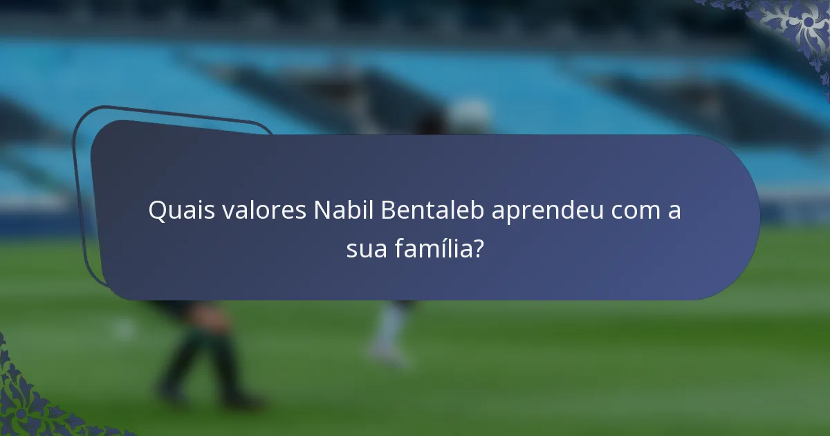Quais valores Nabil Bentaleb aprendeu com a sua família?