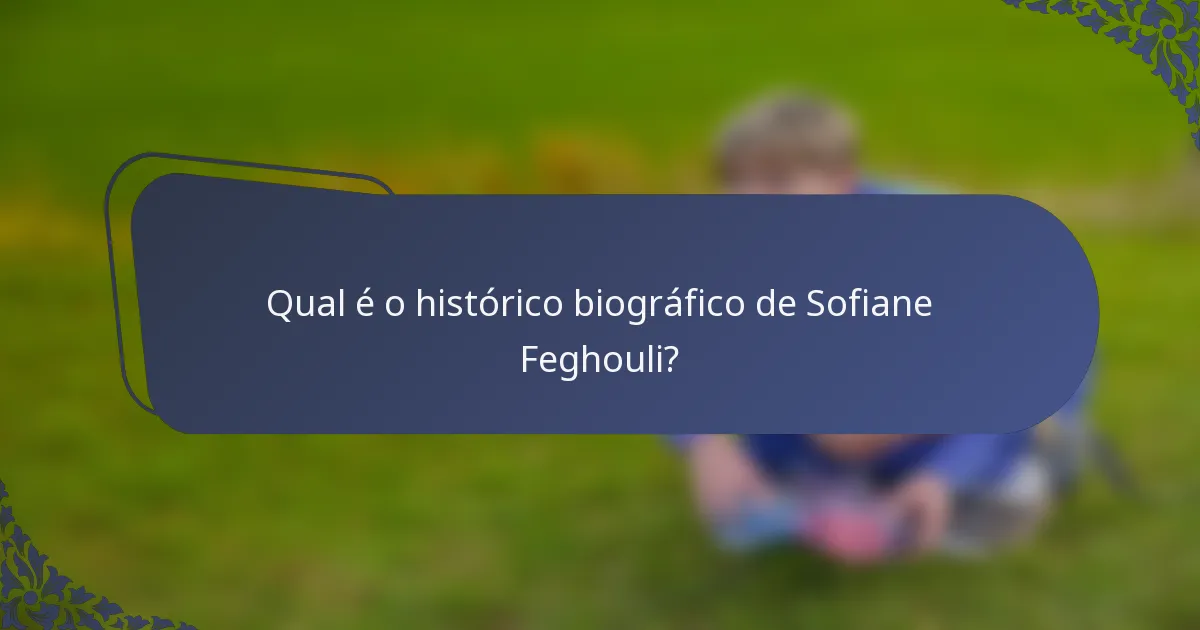 Qual é o histórico biográfico de Sofiane Feghouli?