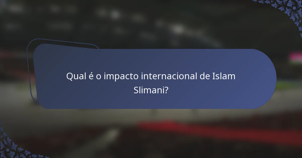 Qual é o impacto internacional de Islam Slimani?