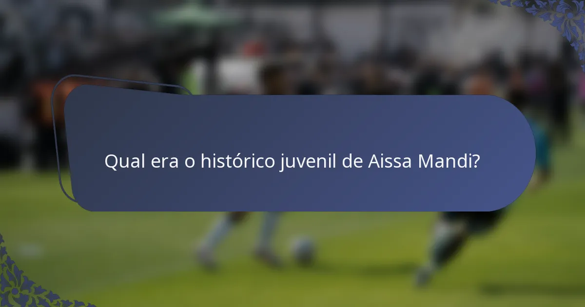 Qual era o histórico juvenil de Aissa Mandi?
