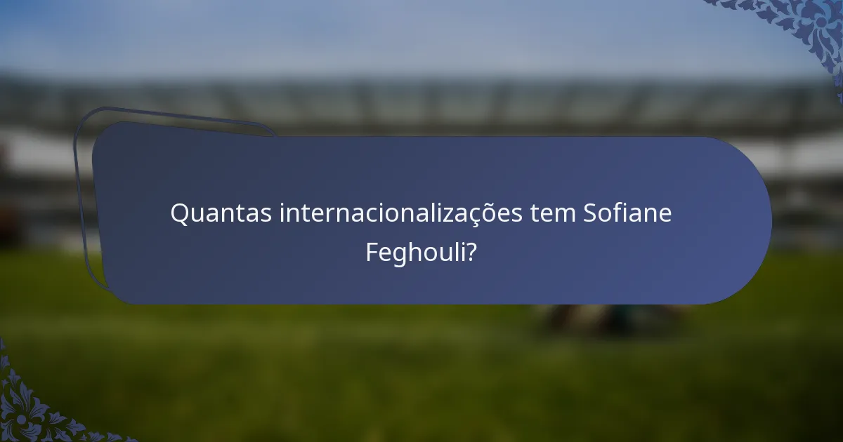 Quantas internacionalizações tem Sofiane Feghouli?