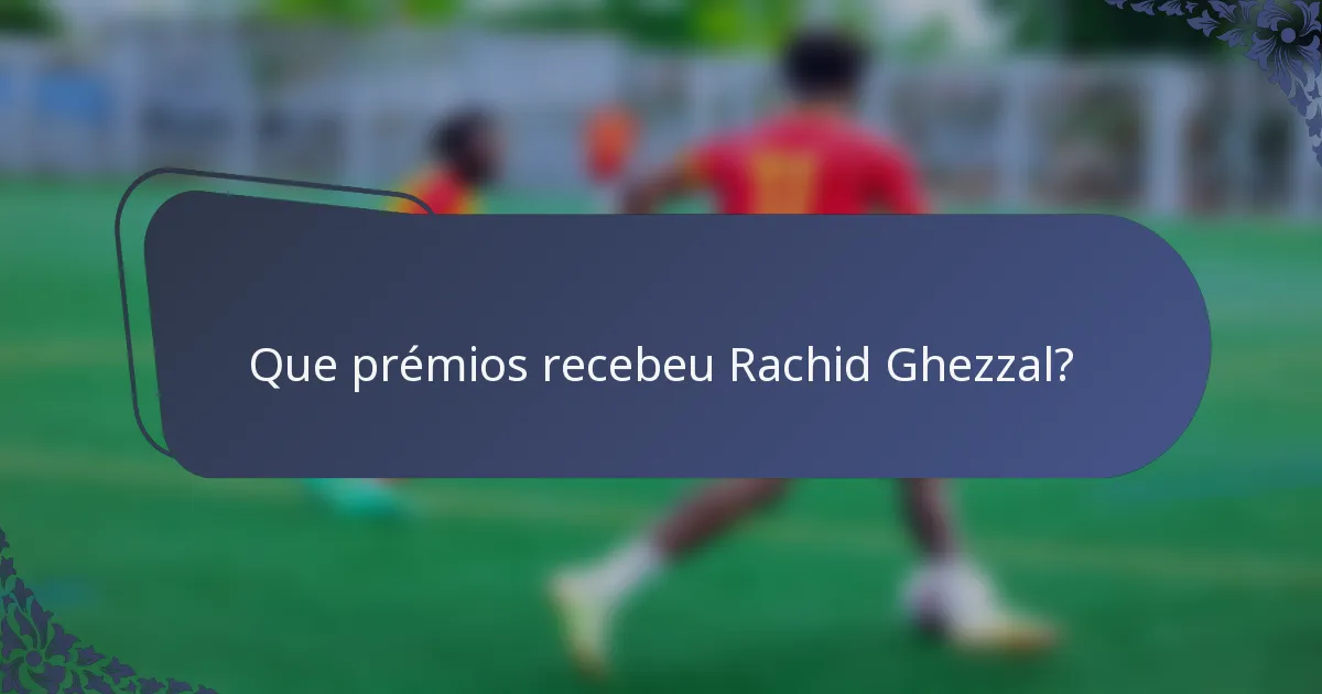 Que prémios recebeu Rachid Ghezzal?