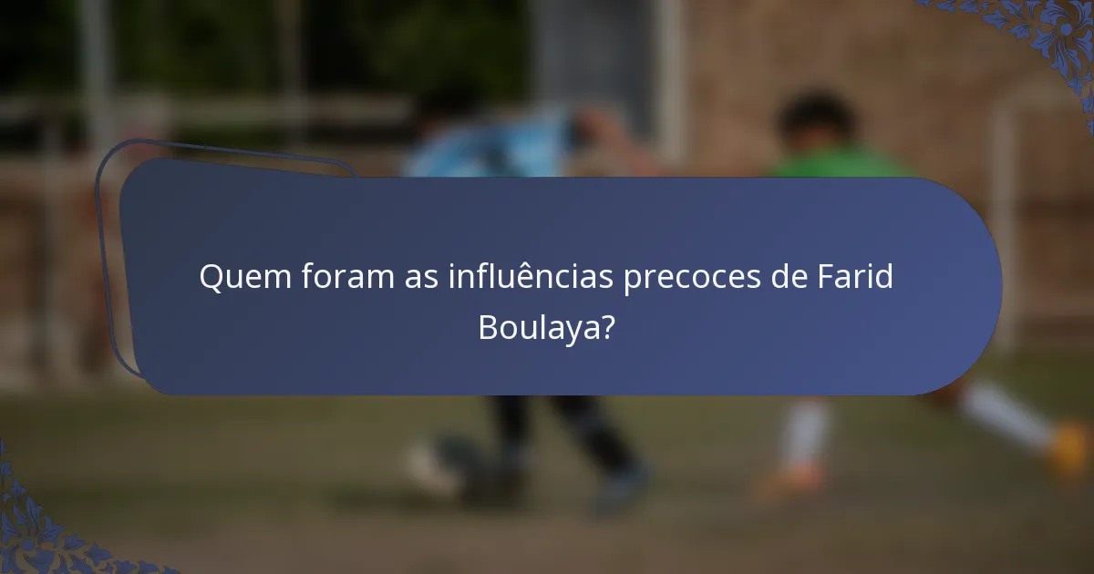 Quem foram as influências precoces de Farid Boulaya?